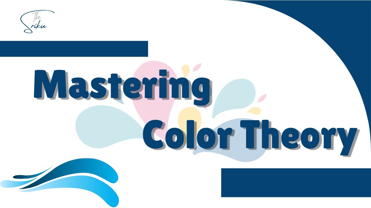Mastering Color Theory Mastering Color Theory